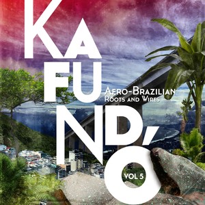 Kafundo, Vol. 5: Afro-Brazilian Roots & Wires