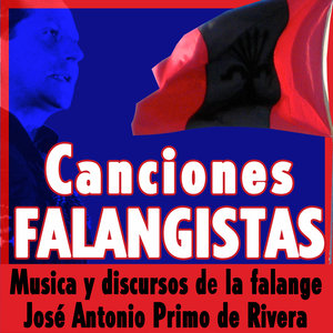 Canciones Falangistas. Música y Discursos de la Falange Española de las J.O.N.S. José Antonio Primo de Rivera