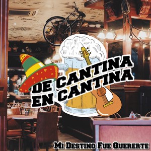 De Cantina En Cantina / Mi Destino Fue Quererte