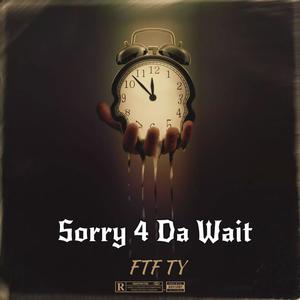 Sorry 4 Da Wait (Explicit)