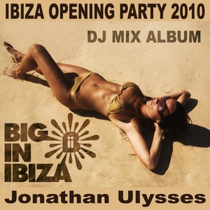 Ibiza Opening Party 2010: Mixed by Jonathan Ulysses