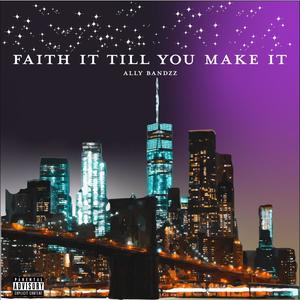 Faith It Till You Make It (Explicit)