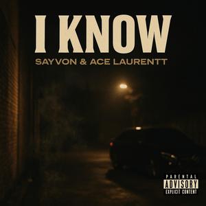 I Know (feat. Sayvon & Ace Laurentt) (Explicit)