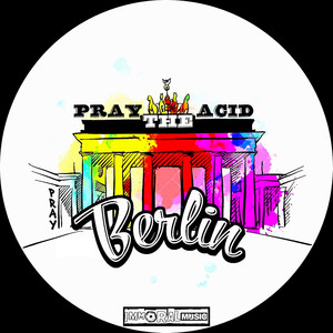 Pray The Acid Pray Berlin