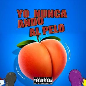 yo nunca ando al pelo (Explicit)