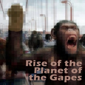 Rise of the Planet of the Gapes