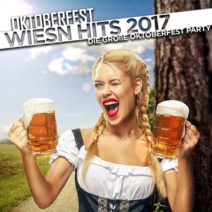 Oktoberfest Wiesn Hits 2017 - Die große Oktoberfest Party