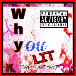 Why You Lit (feat. La Trey) [Explicit]