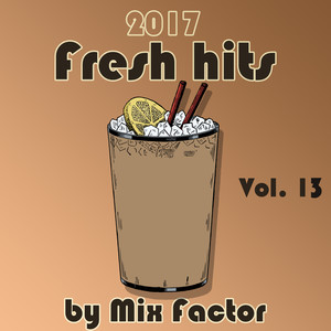 Fresh Hits - 2017 - Vol. 13 (Explicit)