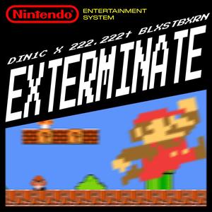 EXTERMINATE (feat. 222.222t & BLXSTBXRN)