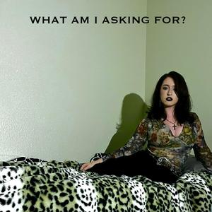 What Am I Asking For? (Explicit)