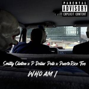 Who Am I (feat. P Dollar Polk & PuertoRico Foe) (Explicit)