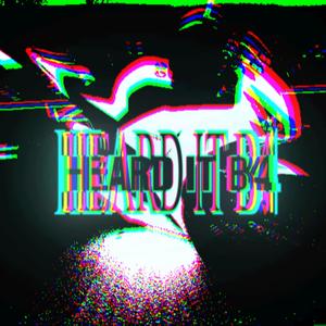 HEARD IT B4 (Explicit)