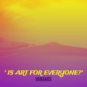 '' Is Art for Everyone?''