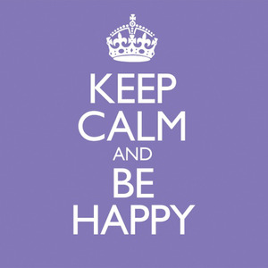 Keep Calm and Be Happy