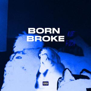 Born Broke, Die Rich (Explicit)