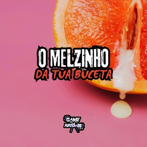 O Melzinho da Tua Buceta (Explicit)