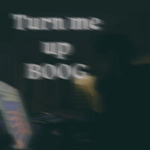 TURN ME UP BOOG (Explicit)