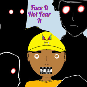 Face It Not Fear It (Explicit)