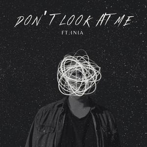 Don't Look At Me (feat. Inia)