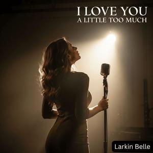 I love you a little too much