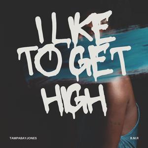 I Like To Get High x TampaBayJones (Explicit)