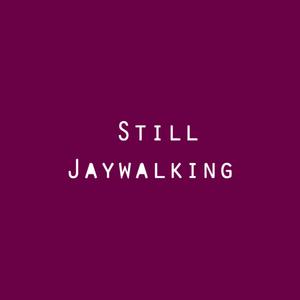 Still Jaywalking