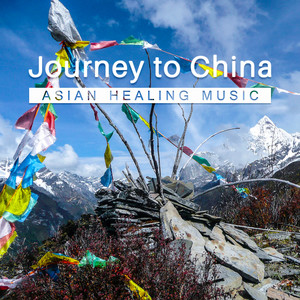 Journey to China: Asian Healing Music – Essence of Tibetan Sounds, Relaxation Zone, Chinese Eternal Music