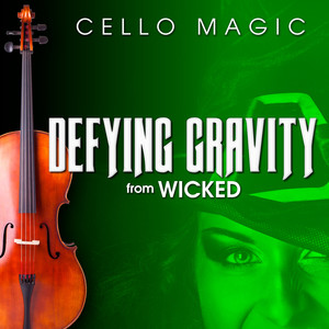 Cello Magic - Defying Gravity (From 