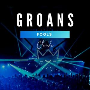 GROANS: Fools