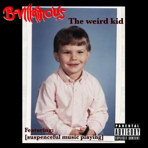 The Weird Kid (feat. Suspenceful Music Playing) (Explicit)