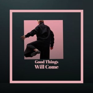 Good Things Will Come