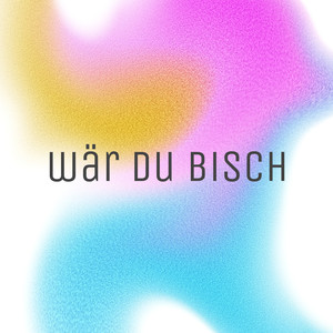 wär du bisch