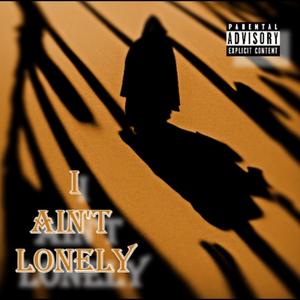 I Ain't Lonely (Explicit)