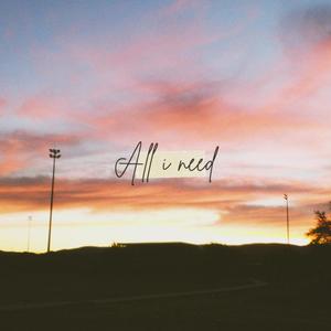 All i need