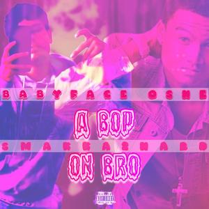 A BOP ON BRO (feat. Smakka2Hard) (Explicit)