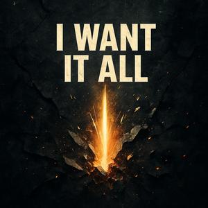 I Want It All (Explicit)