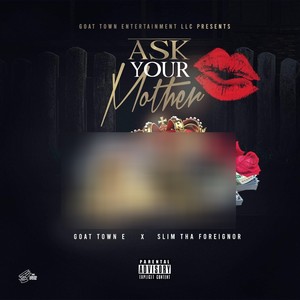 Ask Your Mother (feat. Slim Tha Foreignor) [Explicit]