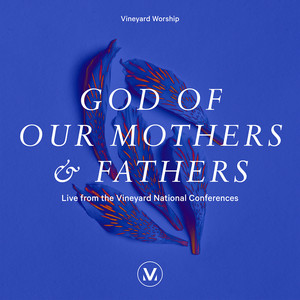 God of Our Mothers and Fathers (Live From the Vineyard National Conferences)