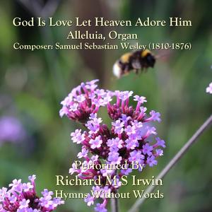 God Is Love Let Heaven Adore Him(Alleluia, Organ)
