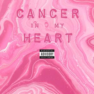 Cancer in My Heart (Explicit)