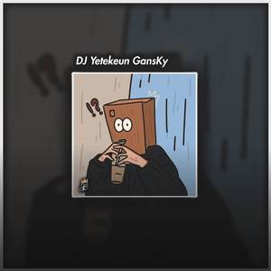 DJ Yetekeun GansKy Mengkane