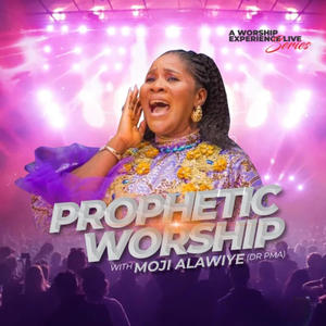 Prophetic Worship With Moji Alawiye (Dr. PMA)