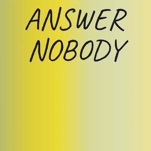 Answer Nobody