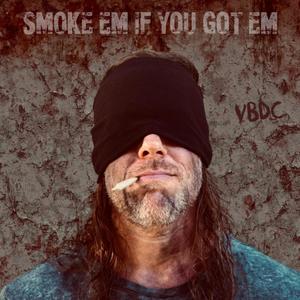 Smoke 'Em If You Got 'Em