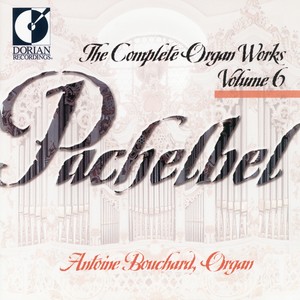 Pachelbel, J.: Organ Music (Complete) , Vol. 6 (Bouchard)