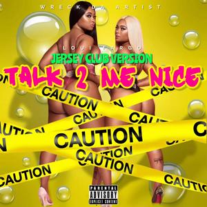 Talk 2 Me Nice (feat. Loui Fargo) (Jersey Club Version)