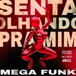 MEGA SENTA OLHANDO PRA MIM (feat. MELKEEDJ & DJ BRUNO FRANCA)