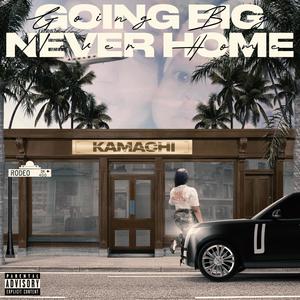 GOING BIG, NEVER HOME (Explicit)