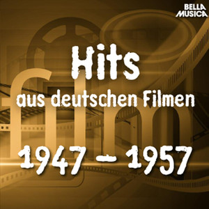 Hits aus Deutschen Filmen 1947 - 1957